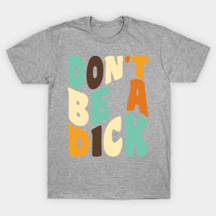 Don't Be a Dick Retro Typography T-Shirt